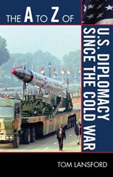 The A to Z of U.S. Diplomacy since the Cold War - Tom Lansford - 9780810875548