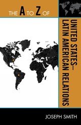 The A to Z of United States-Latin American Relations - Joseph Smith - 9780810875562