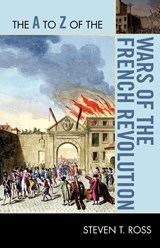 The A to Z of the Wars of the French Revolution - Steven T. Ross - 9780810876323
