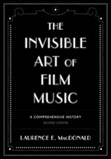 The Invisible Art of Film Music - Laurence E. MacDonald - 9780810890589