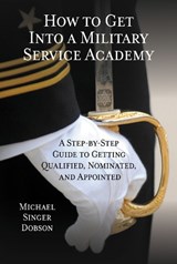 How to Get Into a Military Service Academy - Michael Singer Dobson - 9780810895270