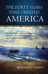 The Forty Years that Created America - LAMONT,  Edward M. - 9780810896079