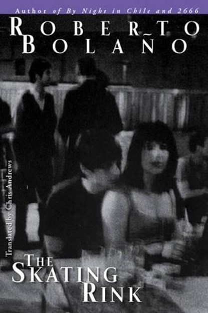 The Skating Rink, BOLAÑO,  Roberto - Gebonden - 9780811217132