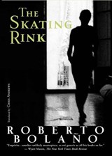 The Skating Rink - Roberto Bolano - 9780811218689