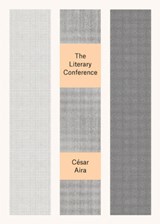 The Literary Conference - Cesar Aira - 9780811218788