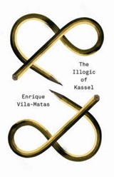 The Illogic of Kassel | Enrique Vila-Matas ; Anne McLean ; Anna Milsom | 