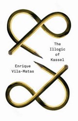 The Illogic of Kassel - Enrique Vila-Matas ; Anne McLean ; Anna Milsom - 9780811221498