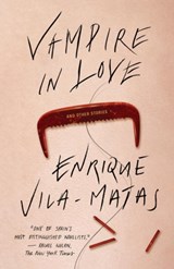 Vampire in Love - Enrique Vila-matas ; Margaret Jull Costa - 9780811223461