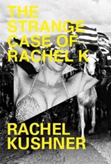 The Strange Case of Rachel K - Rachel Kushner - 9780811224215