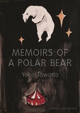 Memoirs of a Polar Bear | Tawada, Yoko ; Bernofsky, Susan | 