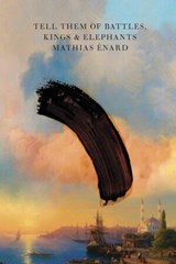 Tell Them of Battles, Kings, and Elephants - Mathias Enard ; Charlotte Mandell - 9780811228947