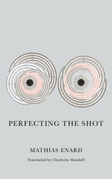 Perfecting the Shot - Mathias Enard - 9780811230254