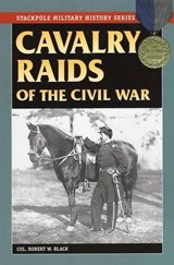 Cavalry Raids of the Civil War - BLACK,  Robert W. - 9780811731577