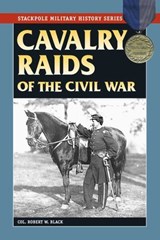 Cavalry Raids of the Civil War - Robert W. Black - 9780811741477
