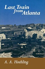 Last Train From Atlanta - A. A. Hoehling - 9780811766401