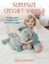 Supersize Crochet Animals - Kristi Simpson - 9780811771009