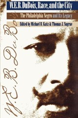 W. E. B. Du Bois, Race, and the City - Michael B. Katz ; Thomas J. Sugrue - 9780812215939