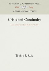 Crisis and Continuity - Teofilo F. Ruiz - 9780812232288