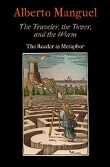 The Traveler, the Tower, and the Worm - Alberto Manguel - 9780812245233