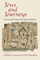 Jews and Journeys - Joshua Levinson ; Orit Bashkin - 9780812252958