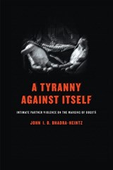 A Tyranny Against Itself - John I. B. Bhadra-Heintz - 9780812253436