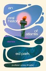 An Oral History of Atlantis: Stories - Ed Park - 9780812988345