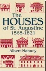 The Houses of St. Augustine, 1565-1821 - Albert Manucy - 9780813011035