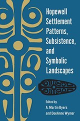 Hopewell Settlement Patterns, Subsistence, and Symbolic Landscapes - BYERS,  A. Martin - 9780813034553