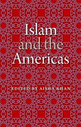 Islam and the Americas - Aisha Khan - 9780813054056