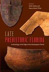 Late Prehistoric Florida - Keith Ashley ; Nancy Marie White - 9780813061870