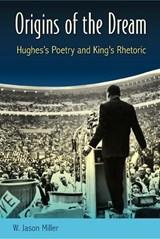 Origins of the Dream: Hughes's Poetry and King's Rhetoric - W. Jason Miller - 9780813062006