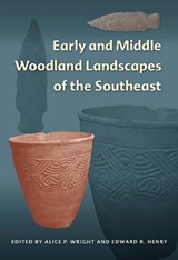 Early and Middle Woodland Landscapes of the Southeast - Alice P. Wright ; Edward R. Henry - 9780813064468