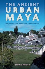 The Ancient Urban Maya - Scott R. Hutson - 9780813064796