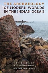 The Archaeology of Modern Worlds in the Indian Ocean - Mark William Hauser ; Julia Jong Haines - 9780813069845
