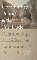 Community Politics of the Fur Trade - Amelie Allard - 9780813079561