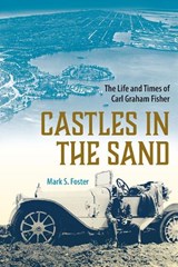 Castles in the Sand: The Life and Times of Carl Graham Fisher - FOSTER,  Mark S. - 9780813080208