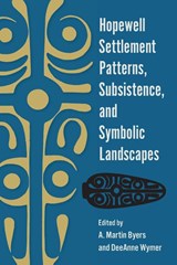 Hopewell Settlement Patterns, Subsistence, and Symbolic Landscapes - A. Martin Byers ; DeeAnne Wymer - 9780813080598