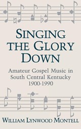 Singing The Glory Down - William Lynwood Montell - 9780813117577