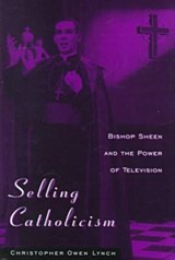 Selling Catholicism - Christopher Owen Lynch - 9780813120676