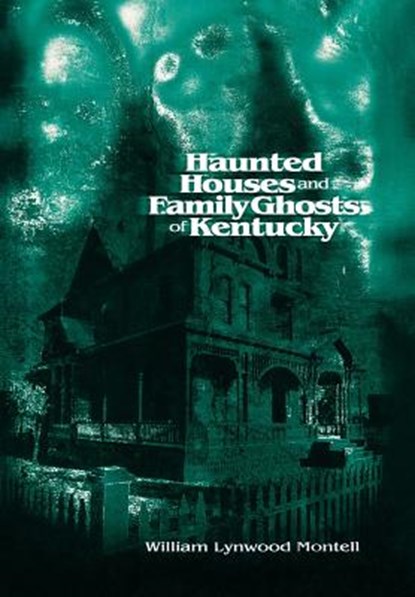 Haunted Houses and Family Ghosts of Kentucky, William Lynwood Montell - Gebonden - 9780813122274