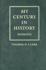 My Century in History - Thomas D. Clark - 9780813124018