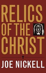Relics of the Christ - Joe Nickell - 9780813124254