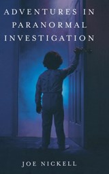 Adventures in Paranormal Investigation - Joe Nickell - 9780813124674