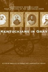Kentuckians in Gray - Bruce S. Allardice ; Lawrence Lee Hewitt - 9780813124759