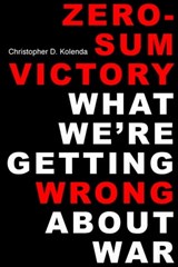 Zero-Sum Victory - Christopher D. Kolenda - 9780813152899