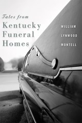 Tales from Kentucky Funeral Homes - William Lynwood Montell - 9780813168234