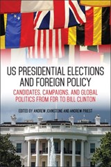 US Presidential Elections and Foreign Policy - Andrew Johnstone ; Andrew Priest - 9780813169057