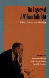 The Legacy of J. William Fulbright - Alessandro Brogi ; Giles Scott-Smith ; David J. Snyder - 9780813177700