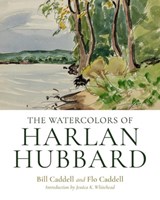The Watercolors of Harlan Hubbard - HUBBARD,  Harlan ; Caddell, Bill ; Caddell, Flo ; Morrin, Peter - 9780813179766