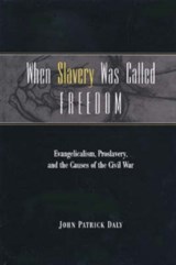 When Slavery Was Called Freedom - John Patrick Daly - 9780813190938